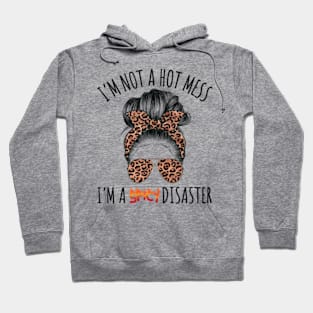 I'm Not A Hot Mess I'm A Spicy Disaster Funny Sarcasm Hoodie